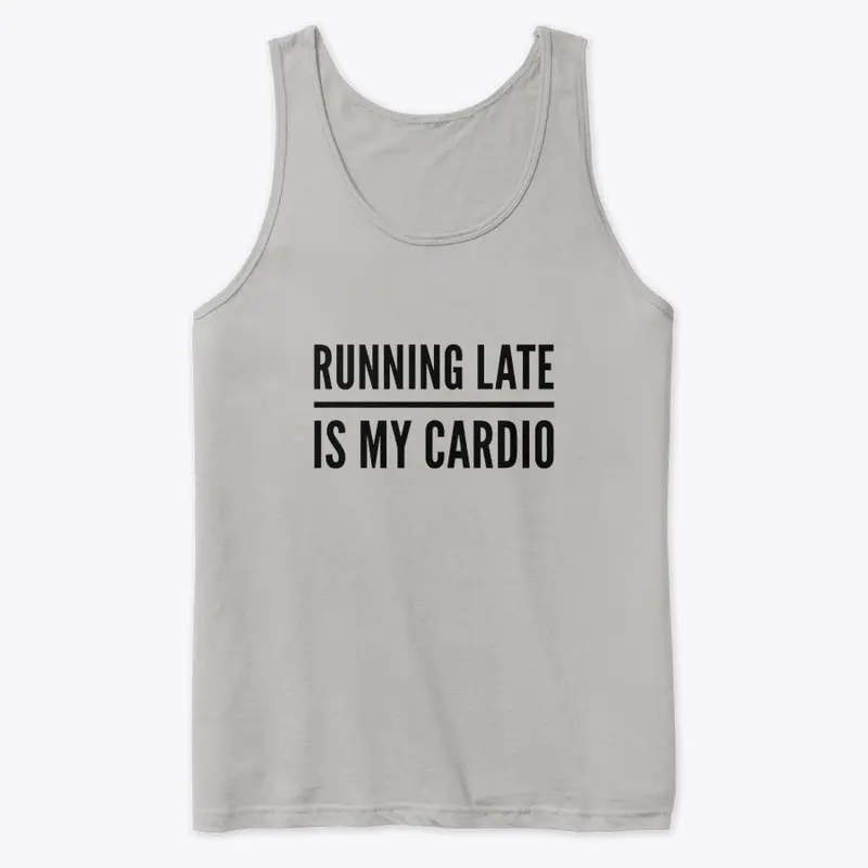 Running Late is my Cardio