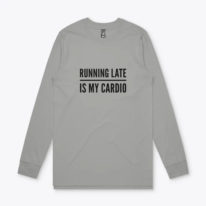 Running Late is my Cardio